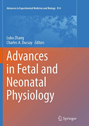 Advances in Fetal and Neonatal Physiology: Proceedings of the Center for Perinatal Biology 40th Anniversary Symposium (Advances in Experimental Medicine and Biology, Band 814)