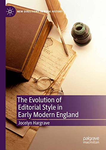 The Evolution of Editorial Style in Early Modern England (New Directions in Book History)