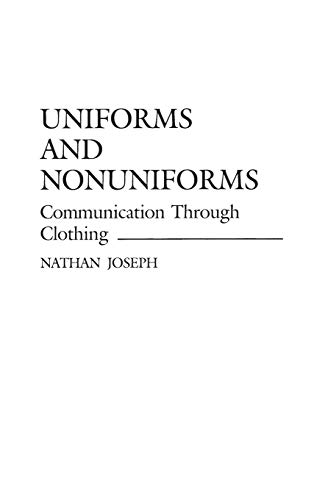 Uniforms and Nonuniforms: Communication Through Clothing (Contributions in Sociology)