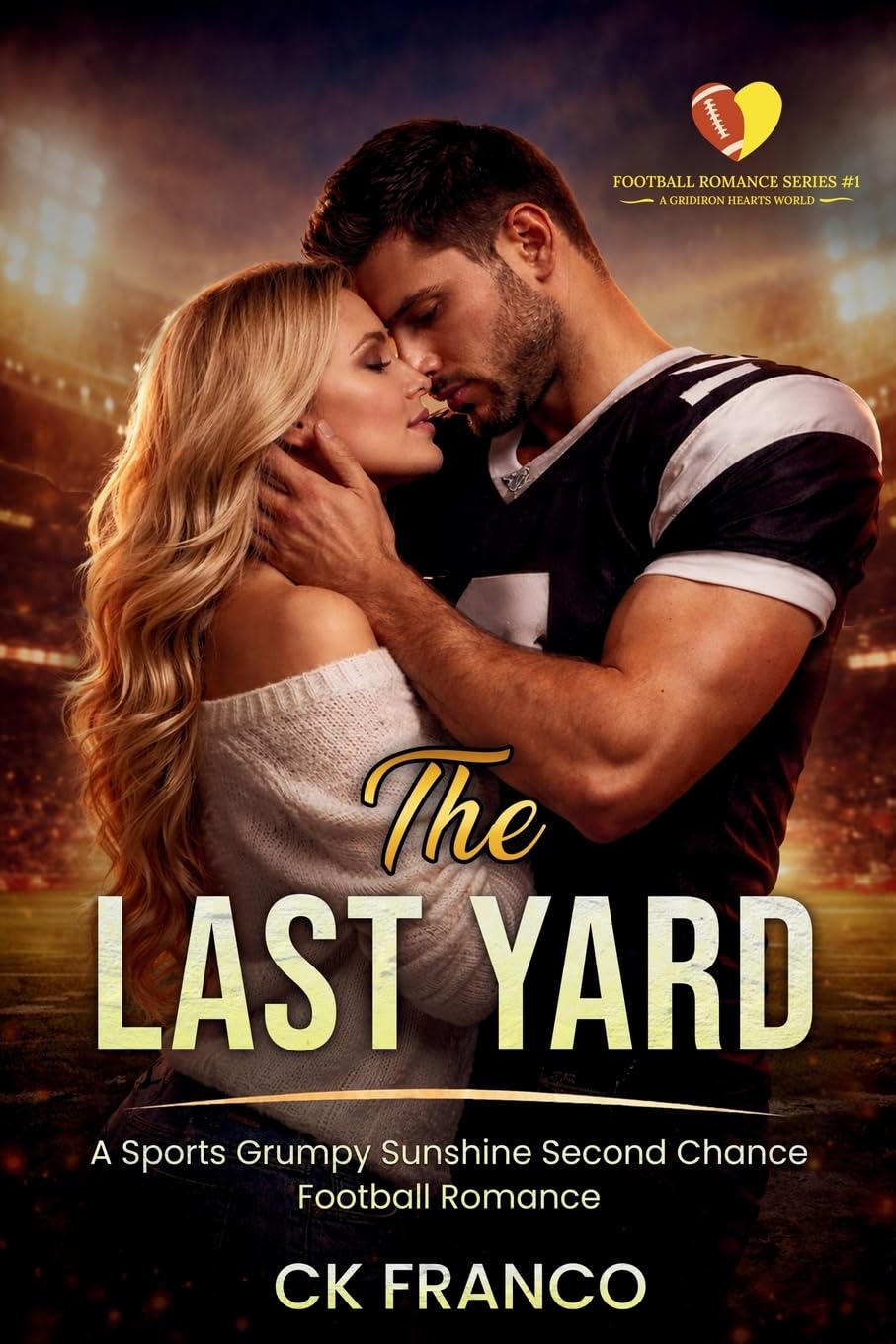 The Last Yard: A Sports Grumpy Sunshine Second Chance Football Romance (Football Romance Series #1 ~ A Gridiron Hearts World ~)