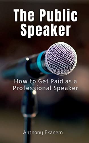 The Public Speaker: How to Get Paid as a Professional Speaker