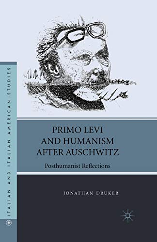 Primo Levi and Humanism after Auschwitz: Posthumanist Reflections (Italian and Italian American Studies)