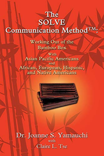 The SOLVE Communication Method:: Working Out of the Bamboo Box With Pacific Americans and African, European, Hispanic, and Native Americans: Working ... European, Hispanic, and Native Americans