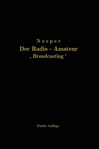 Der Radio-Amateur Broadcasting: Ein Lehr- und Hilfsbuch für die Radio-Amateure aller Länder