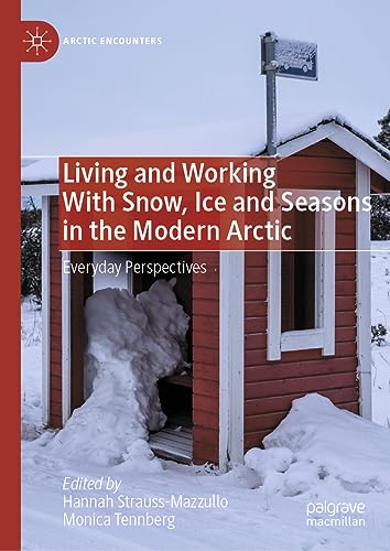 Living and Working With Snow, Ice and Seasons in the Modern Arctic: Everyday Perspectives (Arctic Encounters)
