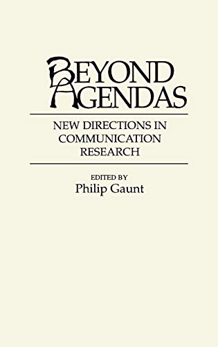 Beyond Agendas: New Directions in Communication Research (Contributions to the Study of Mass Media & Communications)