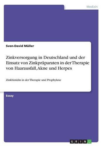 Zinkversorgung in Deutschland und der Einsatz von Zinkpräparaten in der Therapie von Haarausfall, Akne und Herpes: Zinkhistidin in der Therapie und Prophylaxe