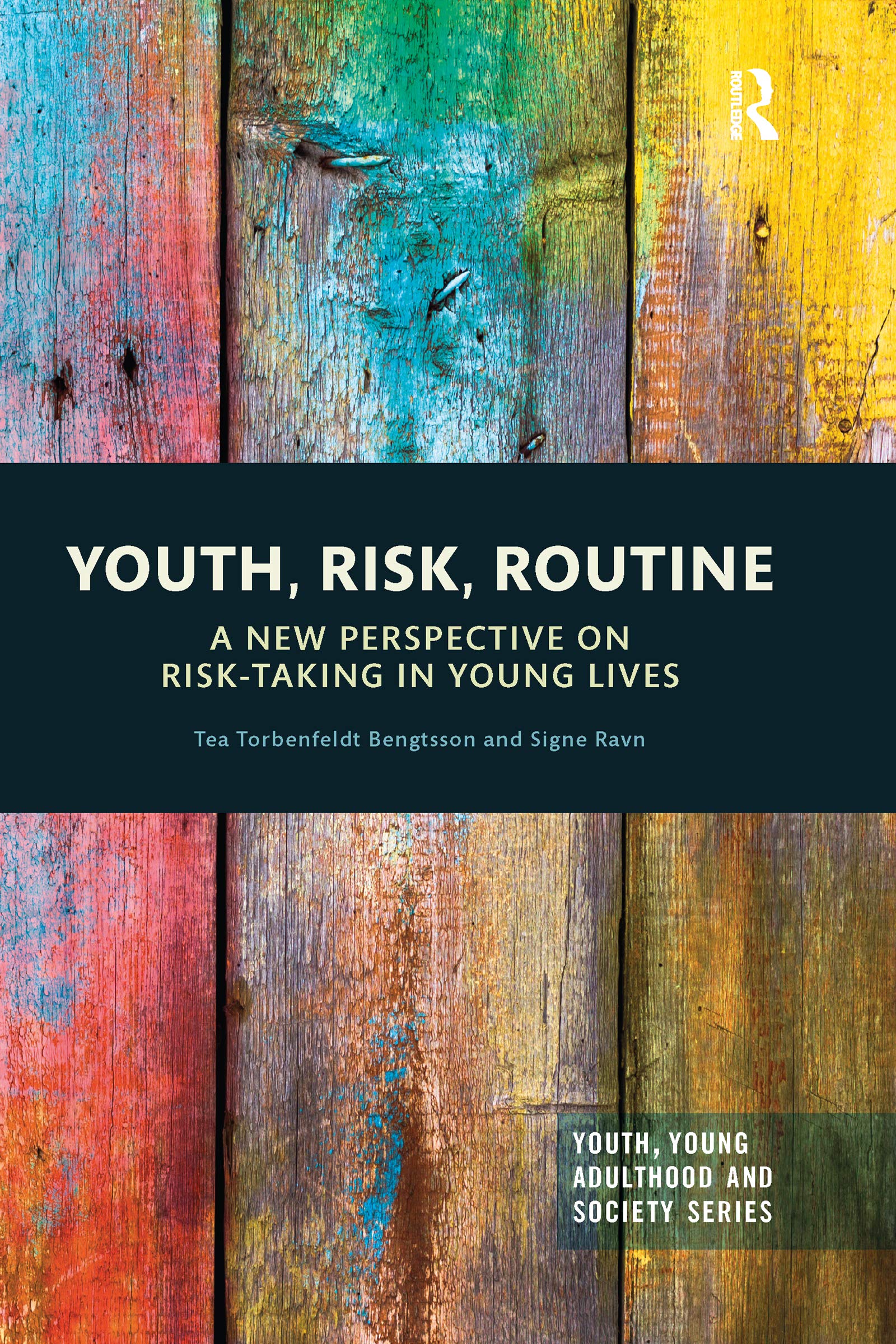 Youth, Risk, Routine: A New Perspective on Risk-Taking in Young Lives (Youth, Young Adulthood and Society)