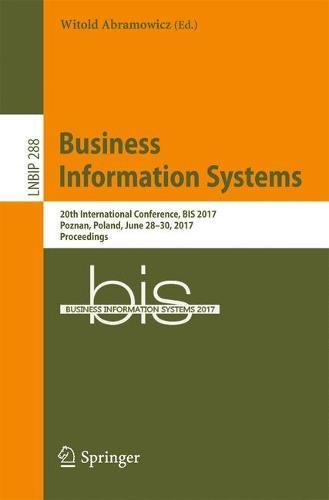Business Information Systems: 20th International Conference, BIS 2017, Poznan, Poland, June 28-30, 2017, Proceedings (Lecture Notes in Business Information Processing)