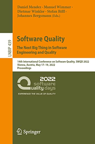 Software Quality: The Next Big Thing in Software Engineering and Quality: 14th International Conference on Software Quality, SWQD 2022, Vienna, ... Information Processing, 439, Band 439)