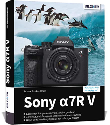 Sony A7R V: Das umfangreiche Praxisbuch zu Ihrer Sony alpha 7R V Kamera!