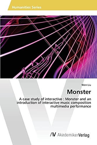 Monster: A case study of interactive : Monster and an introduction of interactive music composition multimedia performance