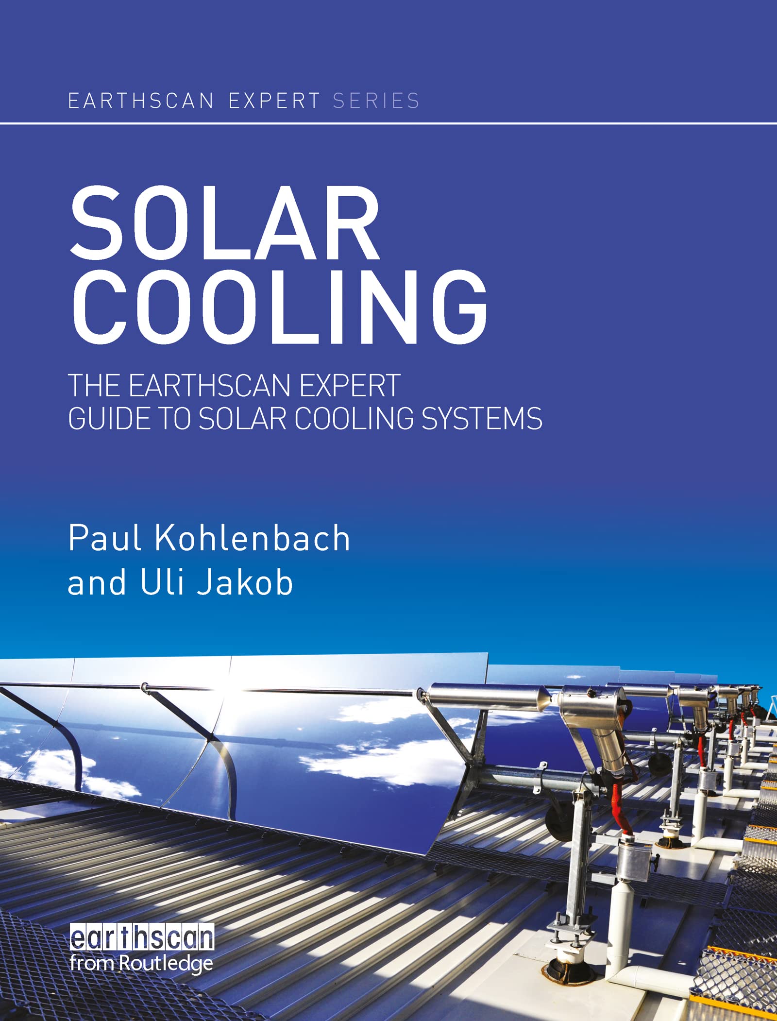 Solar Cooling: The Earthscan Expert Guide to Solar Cooling Systems