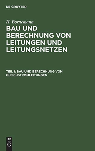 Bau und Berechnung von Gleichstromleitungen (H. Bornemann: Bau und Berechnung von Leitungen und Leitungsnetzen, Band 1)