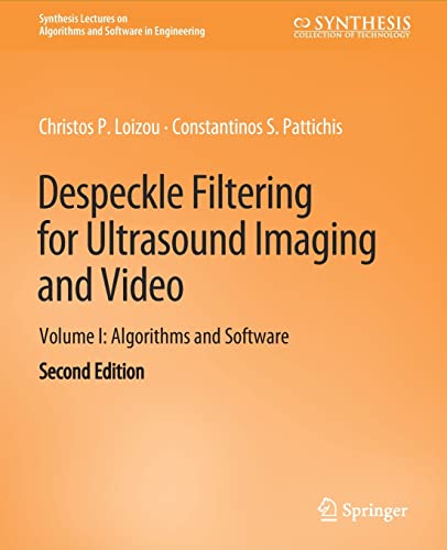 Despeckle Filtering for Ultrasound Imaging and Video, Volume I: Algorithms and Software, Second Edition (Synthesis Lectures on Algorithms and Software in Engineering)