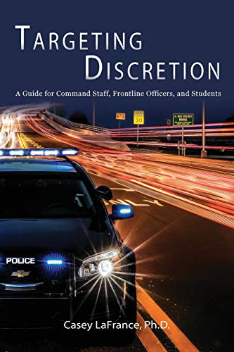 Targeting Discretion: A Guide for Command Staff, Frontline Officers, and Students (Fire & Ice, Band 2)