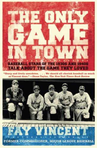The Only Game in Town: Baseball Stars of the 1930s and 1940s Talk About the Game They Loved (The Baseball Oral History Project, Band 1)