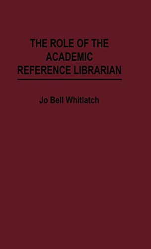 The Role of the Academic Reference Librarian (New Directions in Information Management)