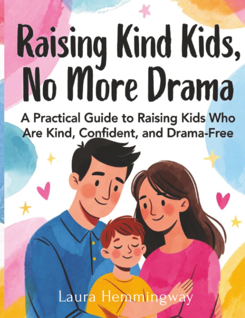 Raising Kind Kids, No More Drama: A Practical Guide to Raising Kids Who Are Kind, Confident, and Drama-Free