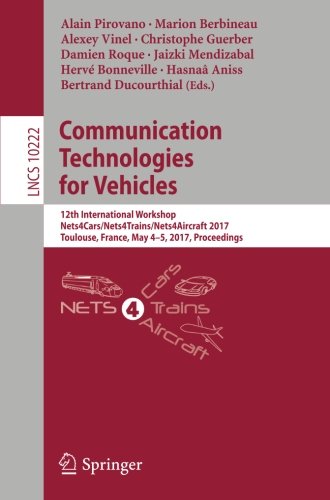 Communication Technologies for Vehicles: 12th International Workshop, Nets4Cars/Nets4Trains/Nets4Aircraft 2017, Toulouse, France, May 4-5, 2017, Proceedings (Lecture Notes in Computer Science)