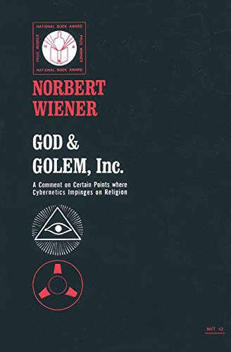 God & Golem, Inc. - A Comment on Certain Points where Cybernetics Impinges on Religion (Mit Press)