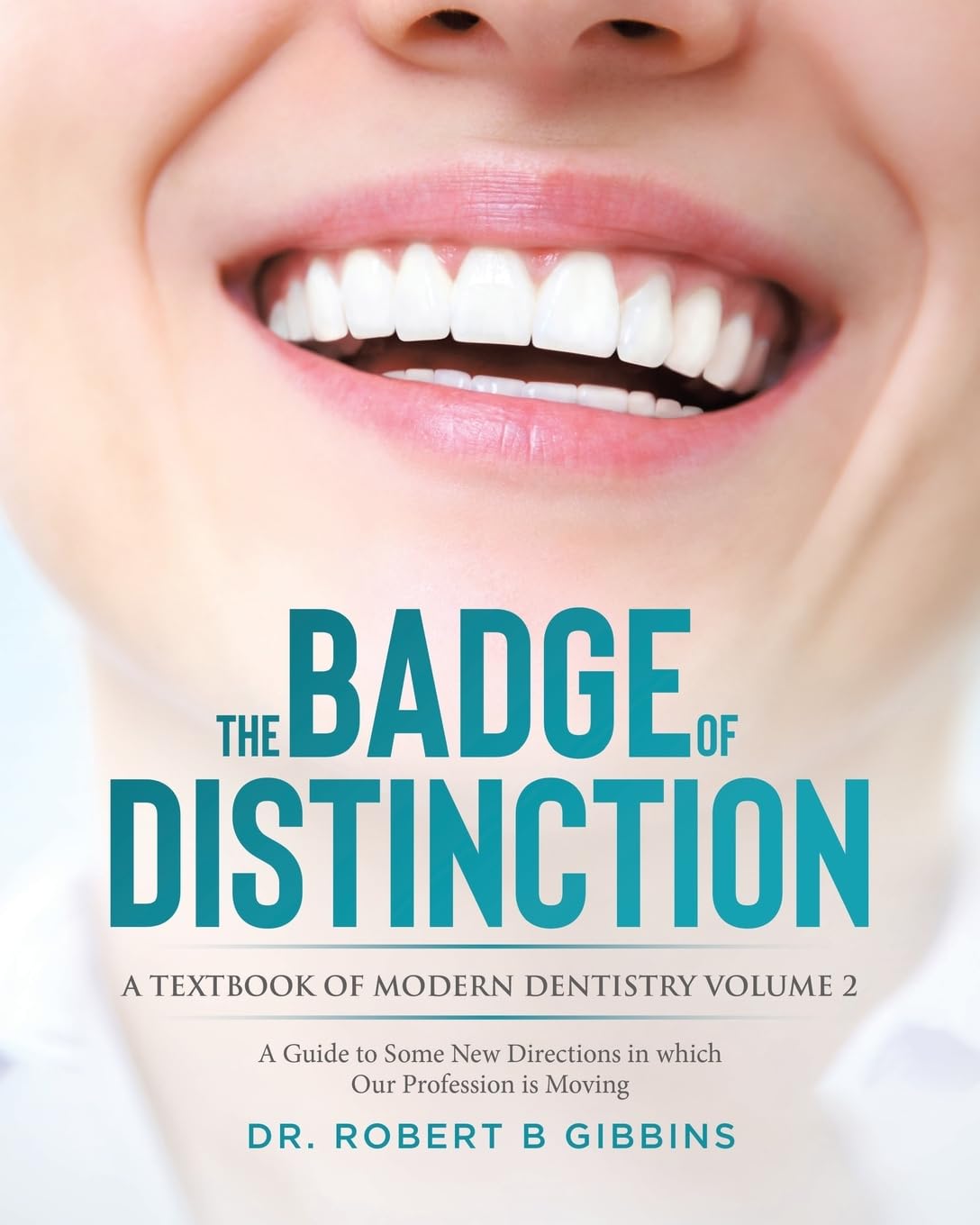 The Badge of Distinction Volume 2: A Guide to Some New Directions in which Our Profession is Moving (A Textbook of Modern Dentistry, Band 2)