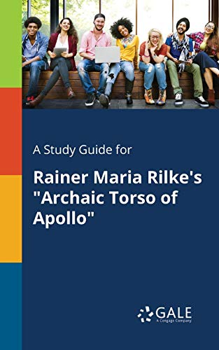 A Study Guide for Rainer Maria Rilke's Archaic Torso of Apollo