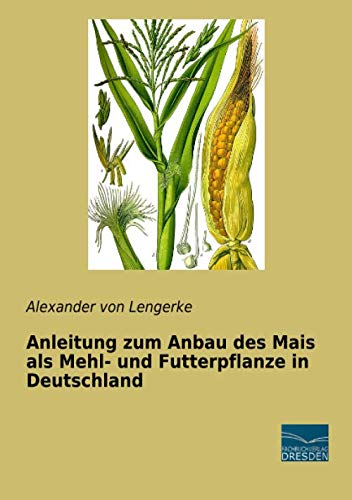 Anleitung zum Anbau des Mais als Mehl- und Futterpflanze in Deutschland