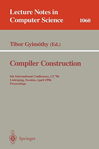 Compiler Construction: 6th International Conference, CC '96, Link??ping, Sweden, April 24 - 26, 1996. Proceedings.: 6th International Conference, CC ... Notes in Computer Science, 1060, Band 1060)