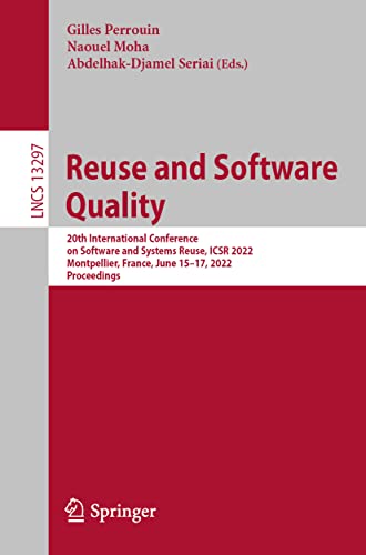 Reuse and Software Quality: 20th International Conference on Software and Systems Reuse, ICSR 2022, Montpellier, France, June 15–17, 2022, Proceedings ... Notes in Computer Science, 13297, Band 13297)