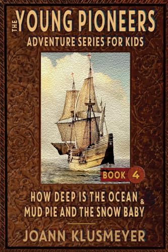 How Deep Is The Ocean & Mud Pie and the Snow Baby: An Anthology of Young Pioneer Adventures (The Young Pioneers Adventure Series for Kids)