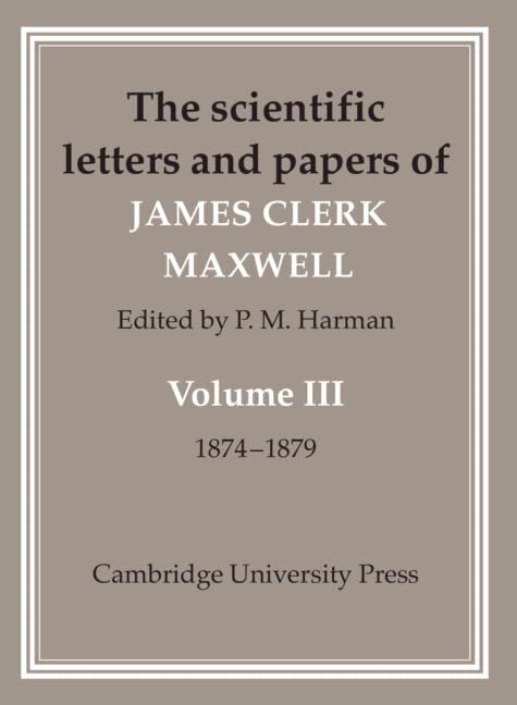 The Scientific Letters and Papers of James Clerk Maxwell: Volume 3, 1874–1879