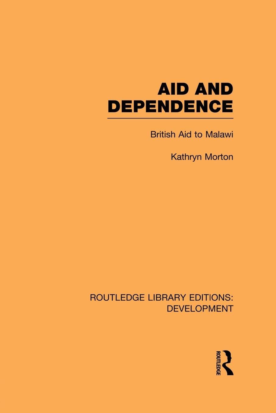 Aid and Dependence: British Aid to Malawi (Routledge Library Editions: Development)
