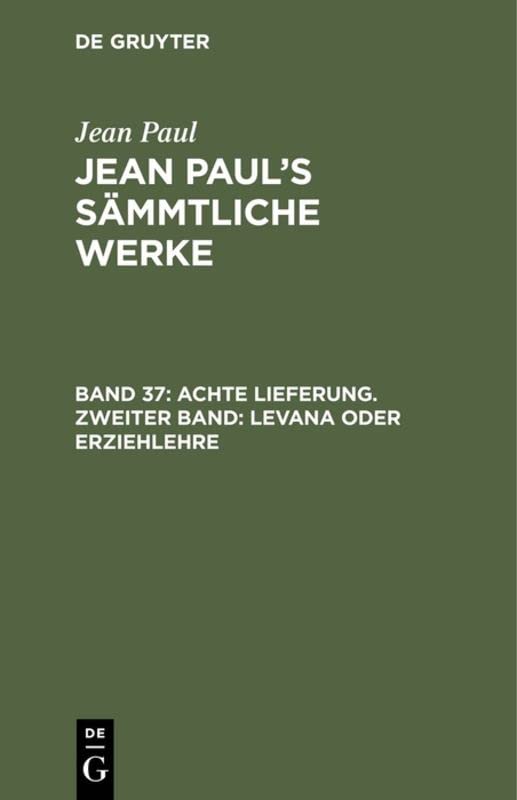 Achte Lieferung. Zweiter Band: Levana oder Erziehlehre: Zweites Bändchen (Jean Paul: Jean Paul’s Sämmtliche Werke)