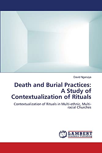 Death and Burial Practices: A Study of Contextualization of Rituals: Contextualization of Rituals in Multi-ethnic, Multi-racial Churches