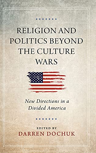 Religion and Politics Beyond the Culture Wars: New Directions in a Divided America