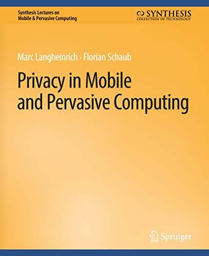 Privacy in Mobile and Pervasive Computing (Synthesis Lectures on Mobile & Pervasive Computing)