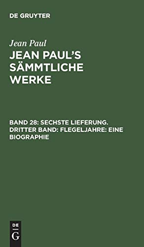 Sechste Lieferung. Dritter Band: Flegeljahre. Eine Biographie: Dritter Theil (Jean Paul: Jean Paul’s Sämmtliche Werke)