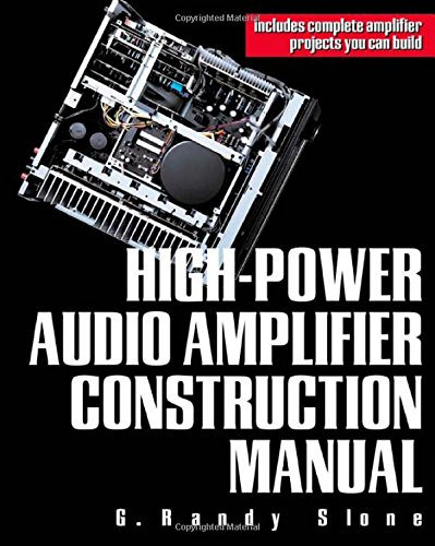 High-Power Audio Amplifier Construction Manual: 50 to 500 Watts for the Audio Perfectionist