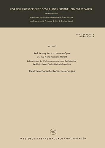 Elektromechanische Kopiersteuerungen (Forschungsberichte des Landes Nordrhein-Westfalen) (German Edition) (Forschungsberichte des Landes Nordrhein-Westfalen, 1070, Band 1070)