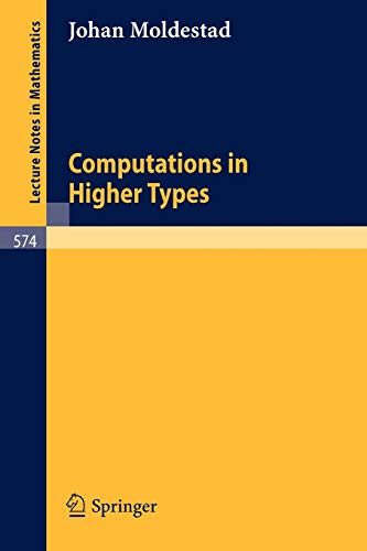 Computations in Higher Types (Lecture Notes in Mathematics, 574, Band 574)