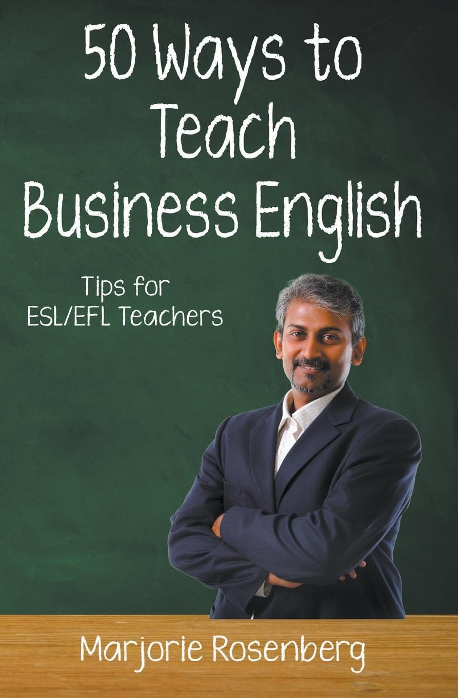 Fifty Ways to Teach Business English: Tips for ESL/EFL Teachers (Fifty Ways to Teach: Tips for Esl/EFL Teachers)