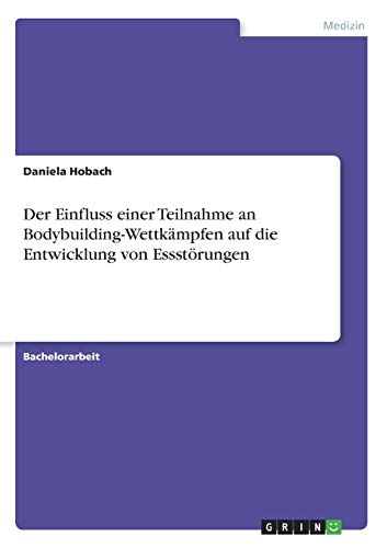 Der Einfluss einer Teilnahme an Bodybuilding-Wettkämpfen auf die Entwicklung von Essstörungen