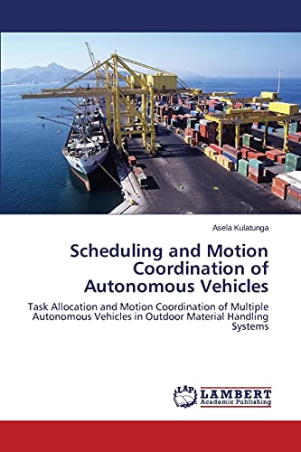 Scheduling and Motion Coordination of Autonomous Vehicles: Task Allocation and Motion Coordination of Multiple Autonomous Vehicles in Outdoor Material Handling Systems