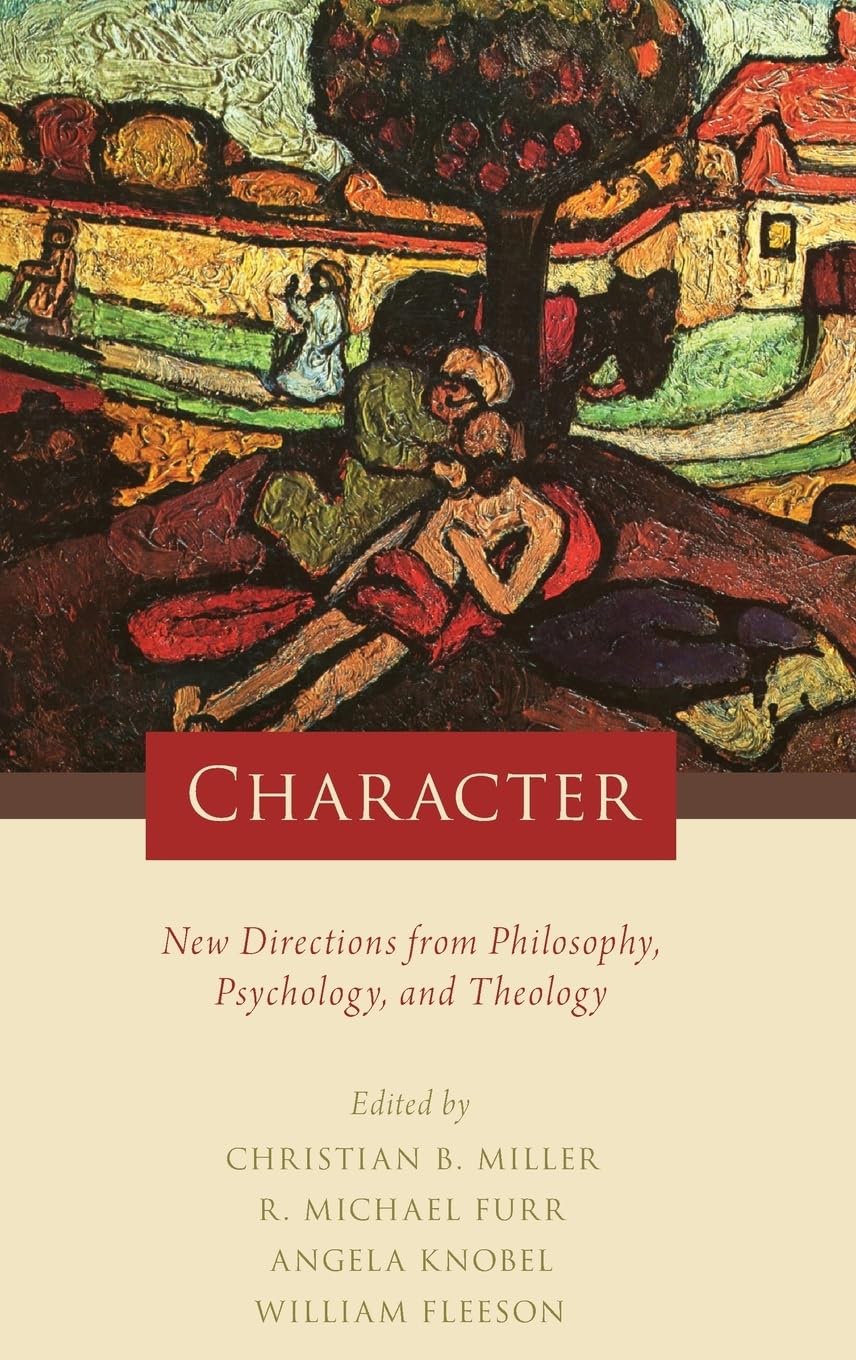 Character: New Directions from Philosophy, Psychology, and Theology