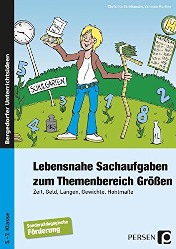 Lebensnahe Sachaufgaben zum Themenbereich Größen: Zeit, Geld, Längen, Gewichte, Hohlmaße (5. bis 7. Klasse)