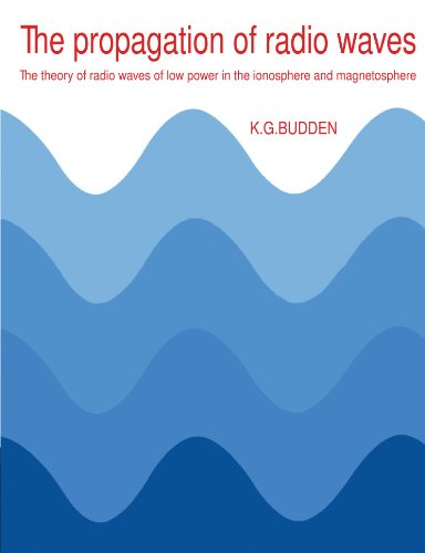 The Propagation of Radio Waves: The Theory of Radio Waves of Low Power in the Ionosphere and Magnetosphere