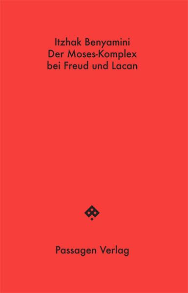 Der Moses-Komplex bei Freud und Lacan: Eine zeitgenössische Reflexion (Passagen Hefte)