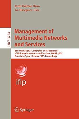 Management of Multimedia Networks and Services: 8th International Conference on Management of Multimedia Networks and Services, MMNS 2005, Barcelona, ... Notes in Computer Science, 3754, Band 3754)