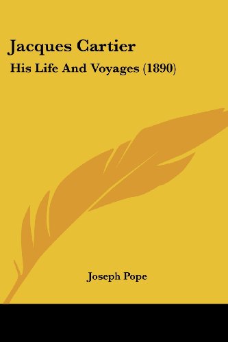 Jacques Cartier: His Life And Voyages (1890)